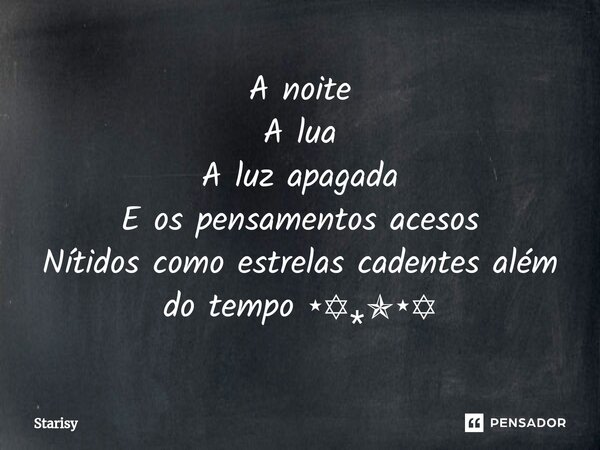 ⁠A noite A lua A luz apagada E os pensamentos acesos Nítidos como estrelas cadentes além do tempo ⋆✡⁎✯⋆✡... Frase de starisy.