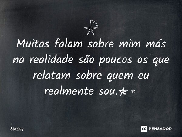 𓇻 Muitos falam sobre mim más na realidade são poucos os que relatam sobre quem eu realmente sou.✯⭒⁠... Frase de starisy.
