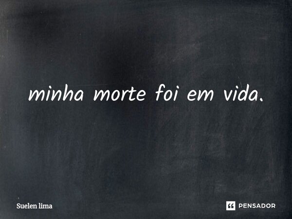 ⁠minha morte foi em vida.... Frase de Suelen lima.