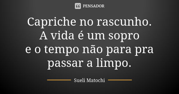 A Vida não é um rascunho…