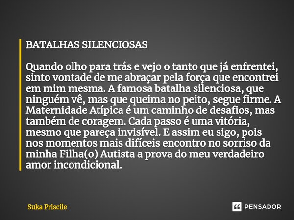 ⁠BATALHAS SILENCIOSAS Quando olho para trás e vejo o tanto que já enfrentei, sinto vontade de me abraçar pela força que encontrei em mim mesma. A famosa batalha... Frase de Suka Priscile.