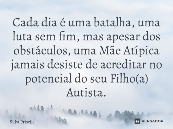 ⁠Cada dia é uma batalha, uma luta sem fim, mas apesar dos obstáculos, uma Mãe Atípica jamais desiste de acreditar no potencial do seu Filho(a) Autista.... Frase de Suka Priscile.