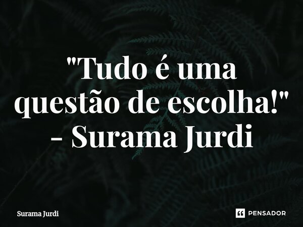 Tudo é Uma Questão De Surama Jurdi Pensador 9017