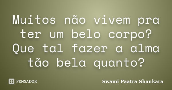 Fazer o bem é muito fácil, mas muitos Swami Paatra Shankara - Pensador