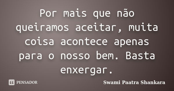 Fazer o bem é muito fácil, mas muitos Swami Paatra Shankara - Pensador