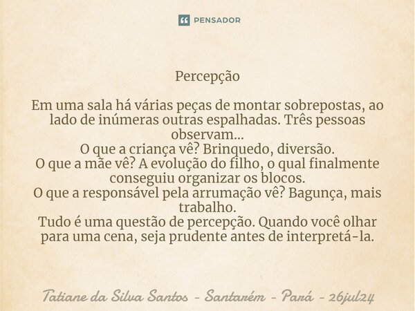 Percepção ⁠Em uma sala há várias peças de montar sobrepostas, ao lado de inúmeras outras espalhadas. Três pessoas observam... O que a criança vê? Brinquedo, div... Frase de Tatiane da Silva Santos - Santarém - Pará - 26jul24.