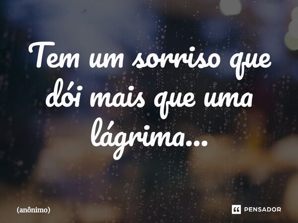 ⁠Tem um sorriso que dói mais que uma lágrima...... Frase de anônimo.