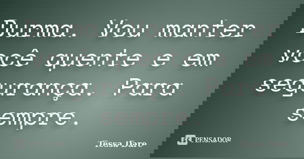 Durma. Vou manter você quente e em segurança. Para sempre.... Frase de Tessa Dare.