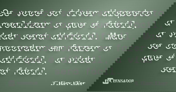 Se Voce So Tiver Disposto A Realizar O T Harv Eker
