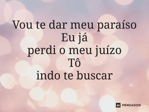 ⁠ Vou te dar meu paraíso Eu já perdi o meu juízo Tô indo te buscar... Frase de Thássio Rozilla e Biano Moreira.