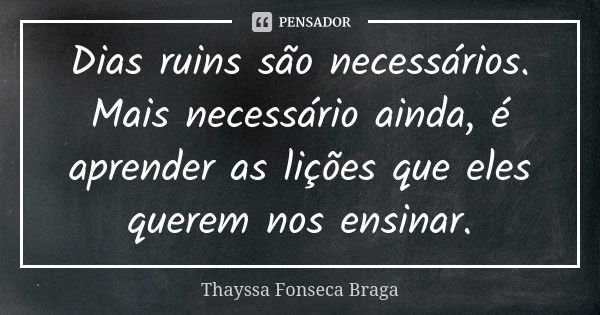 A Frase - Dias ruins são necessários