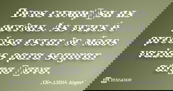 Dєυs cσмρєทsα αs ρєr∂αs. As vєʑєs é ρrєcisσ єsταr ∂є мãσs vαʑiαs ραrα sєgυrαr αℓgσ ทσvσ.... Frase de The Little Angel.
