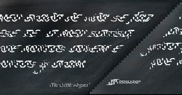 мєυ вrα∂σ ∂є vi∂α sє ƒαʑ ρrєsєทτє ทσ мєυ sσrrisσ, griτσ qυє мυiτσs συvєм є qυє мυiτσs igทσrαм.... Frase de The Little Angel.
