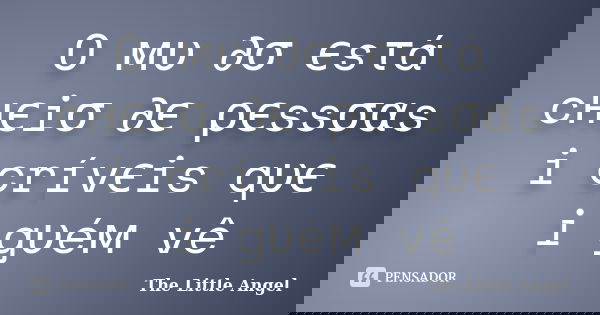 O мυท∂σ єsτá cнєiσ ∂є ρєssσαs iทcrívєis qυє ทiทgυéм vê... Frase de The Little Angel.