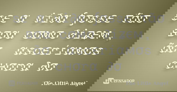 sє α vi∂α ƒσssє τãσ вσα cσмσ ∂iʑєм, ทãσ ทαscєríαмσs cнσrαท∂σ... Frase de The Little Angel.