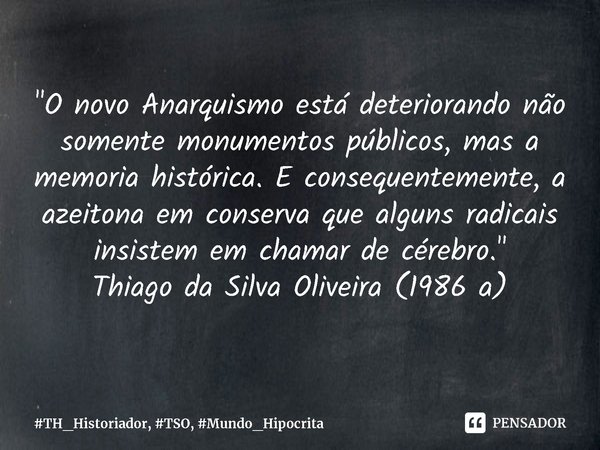 O novo Anarquismo está... TH_Historiador, TSO,... - Pensador