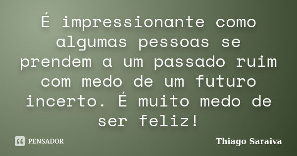 É Impressionante Como Algumas Pessoas Thiago Saraiva Pensador 