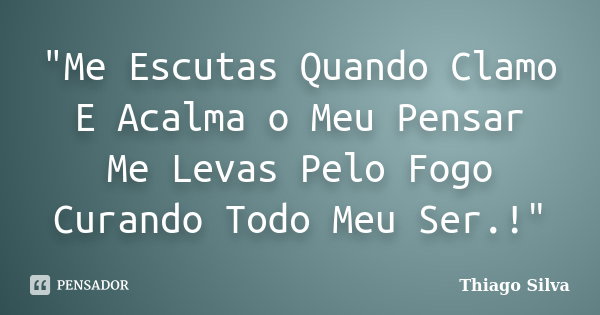 Me Escutas Quando Clamo E Acalma O Thiago Silva