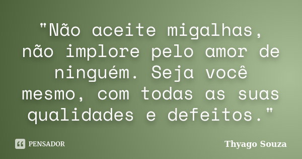 Não Aceite Migalhas Não Implore Thyago Souza