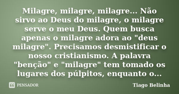 Não somos merecedores! Não é porque Tiago Belinha - Pensador