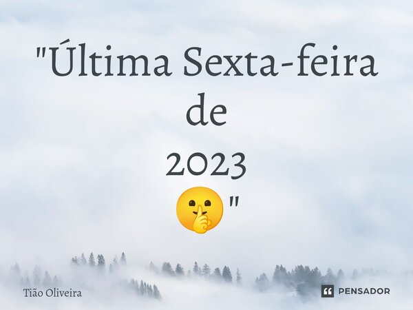 ⁠"Última Sexta-feira de 2023 🤫"... Frase de Tião Oliveira.