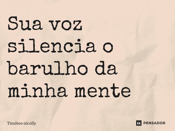 Sua voz silencia o barulho da minha mente ⁠... Frase de Timóteo nicolly.