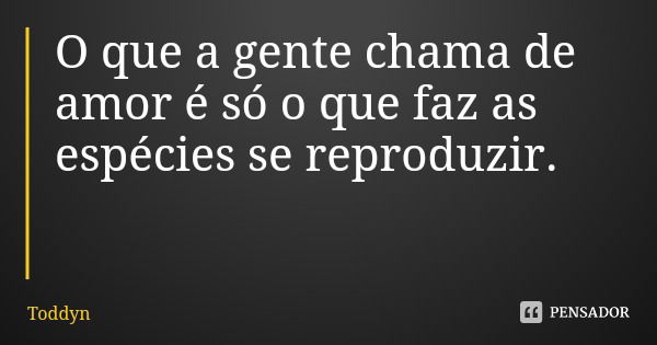 Quanto mais consiência você tem, mas Toddyn - Pensador