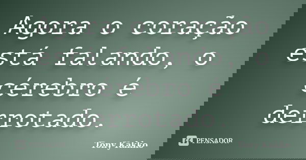 Agora o coração está falando, o cérebro é derrotado.... Frase de Tony Kakko.