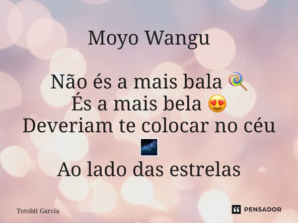⁠Moyo Wangu Não és a mais bala 🍭 És a mais bela 😍 Deveriam te colocar no céu 🌌 Ao lado das estrelas 🤸‍♀️... Frase de Totobit Garcia.