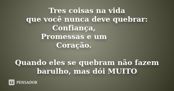 Tres coisas na vida que você nunca deve quebrar: ㅤㅤㅤㅤㅤㅤConfiança, ㅤㅤㅤㅤㅤㅤProm... Frase de Desconhecido(a).