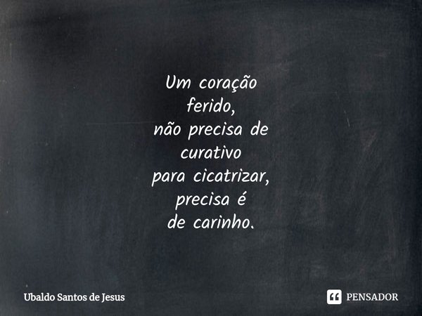 ⁠
Um coração
ferido,
não precisa de curativo para cicatrizar, precisa é de carinho.... Frase de Ubaldo Santos de Jesus.