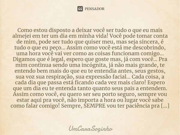 Como estou disposto a deixar você ser tudo o que eu mais almejei em ter um dia em minha vida! Você pode tomar conta de mim, pode ser tudo que quiser meu, mas s... Frase de UmC.
