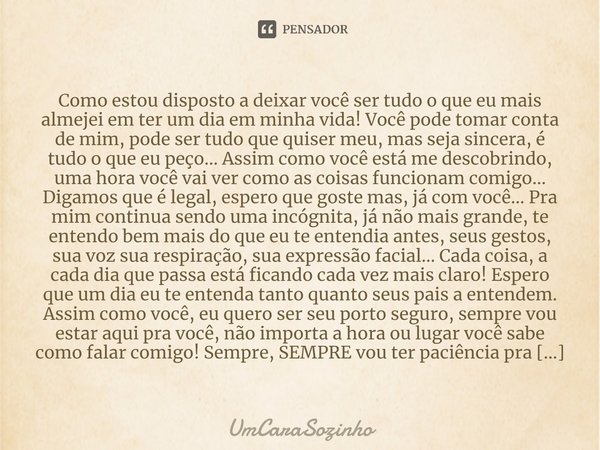 ⁠Como estou disposto a deixar você ser tudo o que eu mais almejei em ter um dia em minha vida! Você pode tomar conta de mim, pode ser tudo que quiser meu, mas s... Frase de UmC.