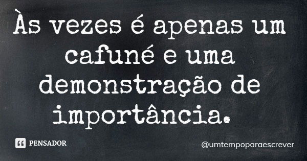 Às vezes é apenas um cafuné e uma demonstração de importância.... Frase de umtempoparaescrever.