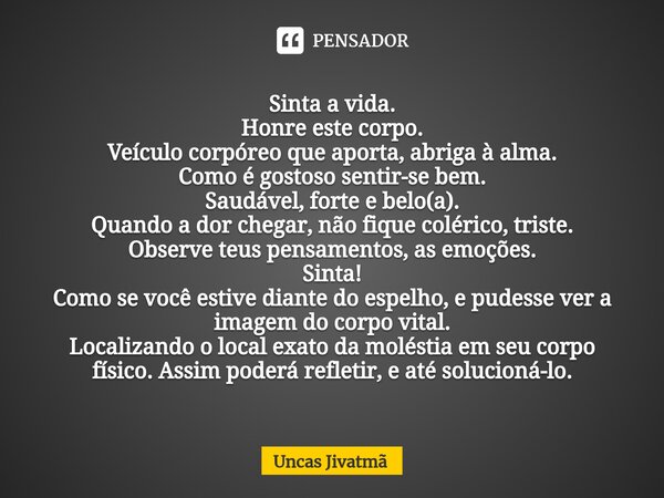  Sinta A Vida Honre Este Corpo Uncas Jivatm Pensador