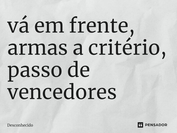⁠vá em frente, armas a critério, passo de vencedores