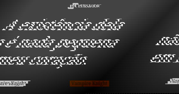 A existência dela não é nada pequena em meu coração.... Frase de Vampire Knight.