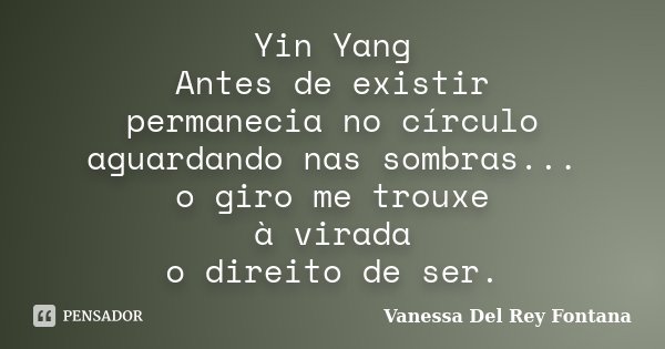 Yin Yang Antes de existir permanecia no... Vanessa Del Rey Fontana -  Pensador