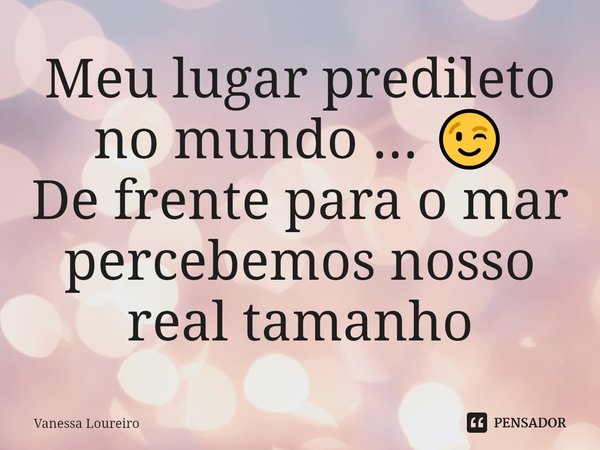 ⁠Meu lugar predileto no mundo ... 😉
De frente para o mar percebemos nosso real tamanho... Frase de Vanessa Loureiro.