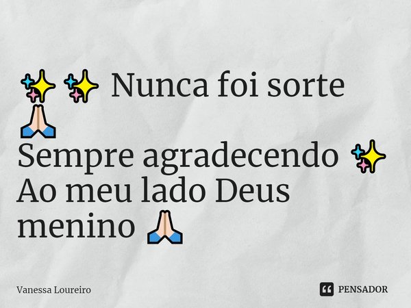 ⁠✨✨ Nunca foi sorte 🙏🏻
Sempre agradecendo ✨
Ao meu lado Deus menino 🙏🏻... Frase de Vanessa Loureiro.