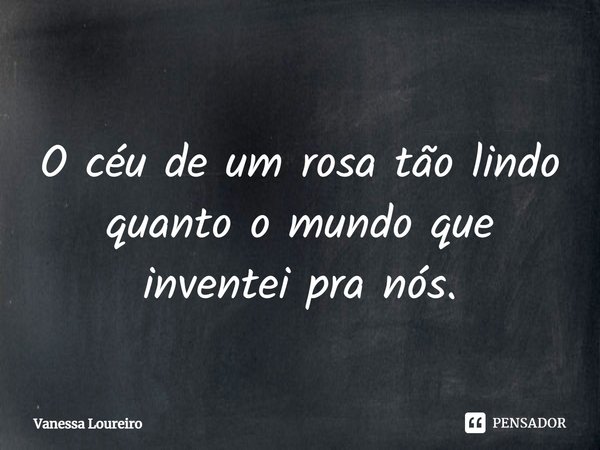 ⁠
O céu de um rosa tão lindo quanto o mundo que inventei pra nós.... Frase de Vanessa Loureiro.