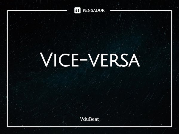 A falta de ódio gera ⁠amor & Vice-versa... Frase de VduBeat.