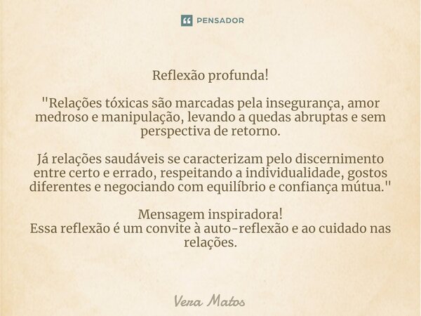 ⁠Reflexão profunda! "Relações tóxicas são marcadas pela insegurança, amor medroso e manipulação, levando a quedas abruptas e sem perspectiva de retorno. Já... Frase de Vera Matos.