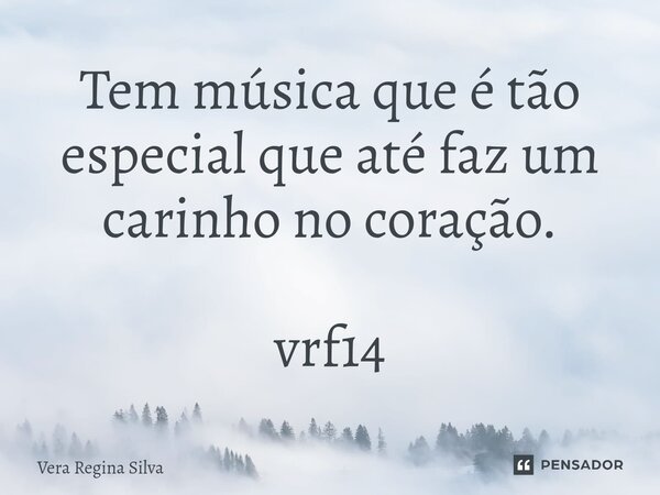 ⁠Tem música que é tão especial que até faz um carinho no coração. vrf14... Frase de Vera Regina Silva.