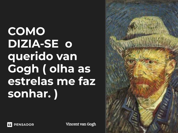 COMO DIZIA-SE o querido van Gogh ( olha as estrelas me faz sonhar. )⁠... Frase de Vincent van Gogh.