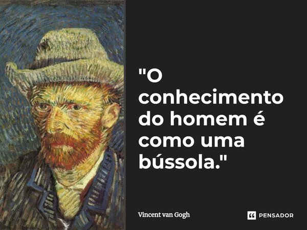 ⁠"O conhecimento do homem é como uma bússola."... Frase de Vincent van Gogh.