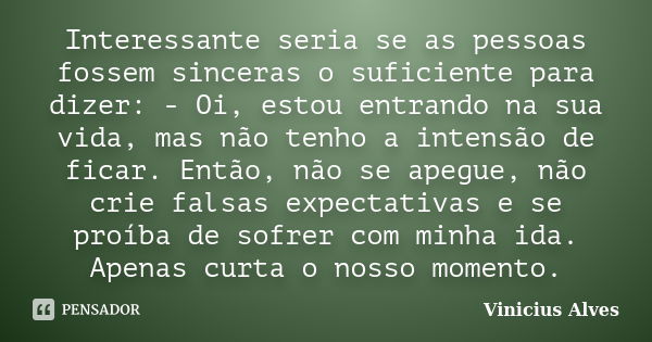 Interessante Seria Se As Pessoas Fossem Vinicius Alves Pensador