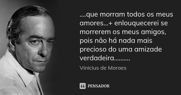 Que Morram Todos Os Meus Amores Vinicius De Moraes