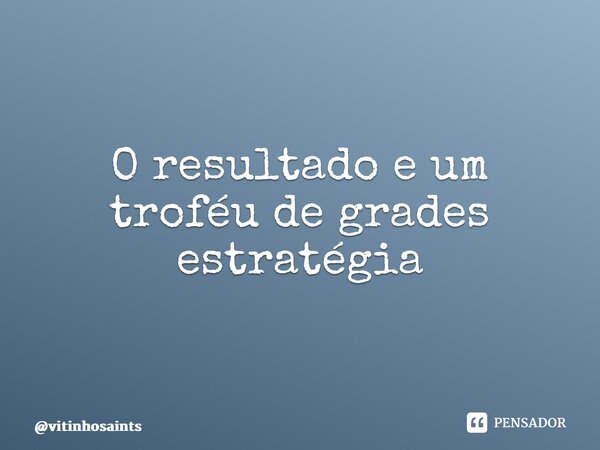 ⁠O resultado e um troféu de grades estratégia... Frase de vitinhosaints.