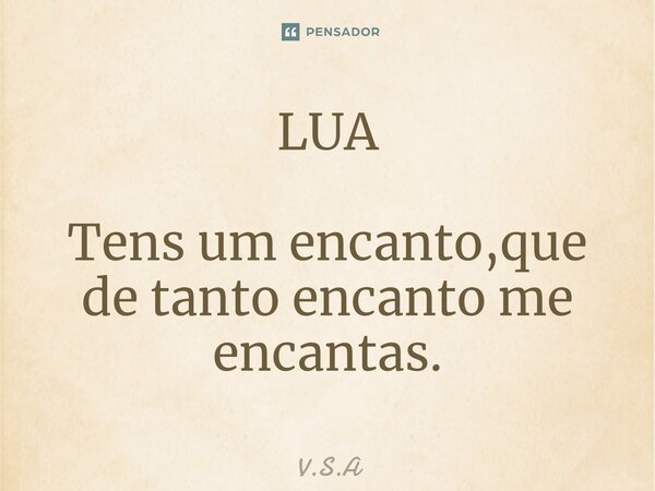 LUA Tens um encanto,que de tanto encanto me encantas.⁠... Frase de V.S.A.